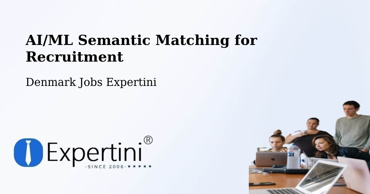 AI/ML Semantic Matching for Recruitment - Denmark Jobs Expertini