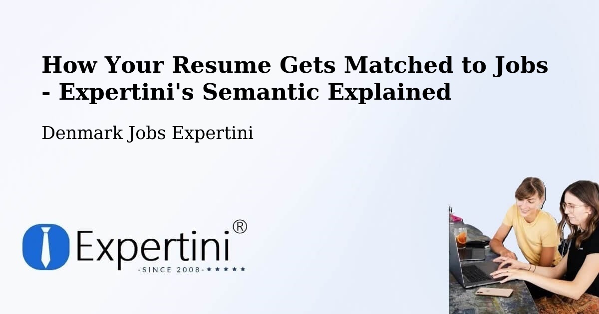 How Your Resume Gets Matched to Jobs - Expertini's Semantic Explained - Denmark Jobs Expertini